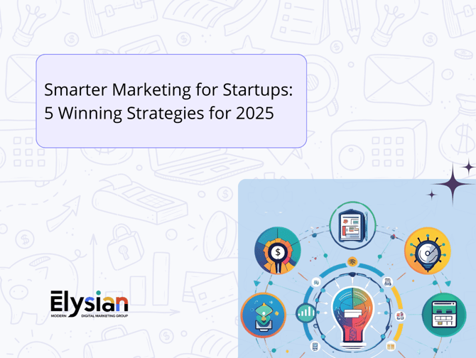 Top 5 Digital Marketing Strategies for Startups in 2025